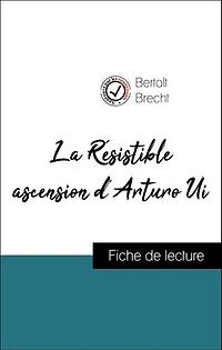 Analyse de l'œuvre : La Résistible ascension d'Arturo Ui (résumé et fiche de lecture plébiscités par les enseignants sur fichedelecture.fr)