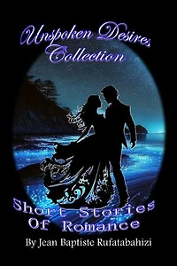 Unspoken Desires Collection: Short Stories of Romance