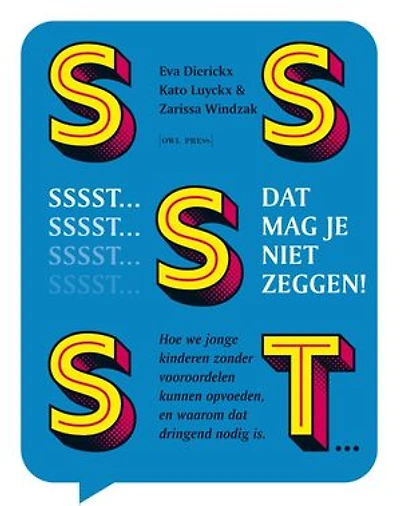 Sssst! Dat mag je niet zeggen: Hoe we jonge kinderen zonder vooroordelen kunnen opvoeden en waarom dat dringend nodig is