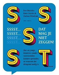 Sssst! Dat mag je niet zeggen: Hoe we jonge kinderen zonder vooroordelen kunnen opvoeden en waarom dat dringend nodig is