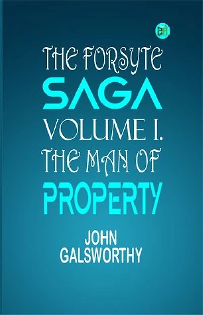 The Forsyte Saga, Volume I.The Man Of Property