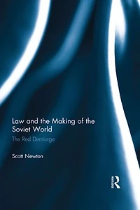 Law And The Making Of Soviet World: Red Demiurge
