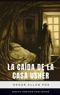 La caída de la Casa Usher: Terror Gótico, Locura y Decadencia en un Relato Inolvidable