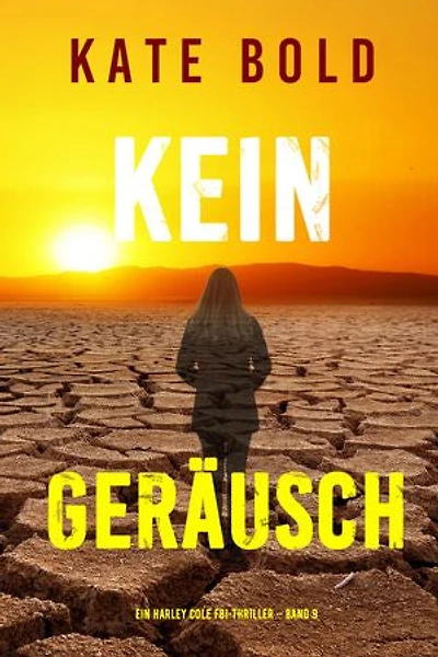 Kein Geräusch (Ein Harley Cole FBI-Thriller Band 9)