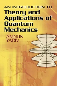 An Introduction to Theory and Applications of Quantum Mechanics