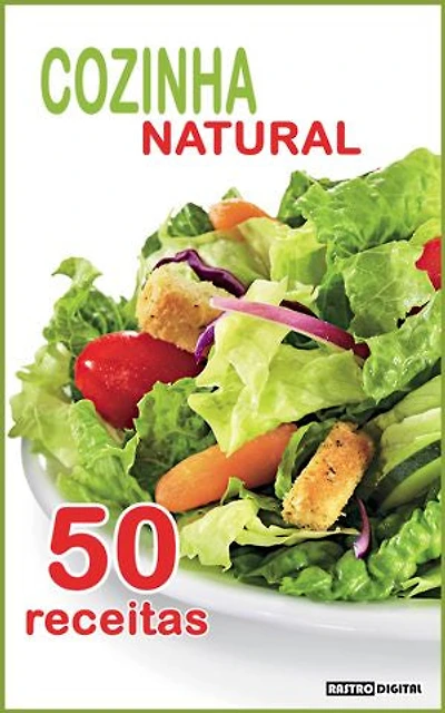 Cozinha Natural: 50 Receitas