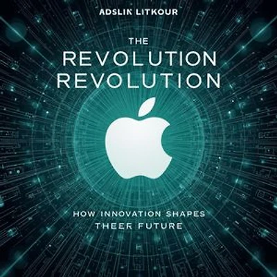 The Apple Revolution 2025: How Innovation Shapes Our Future: The Apple Revolution 2025