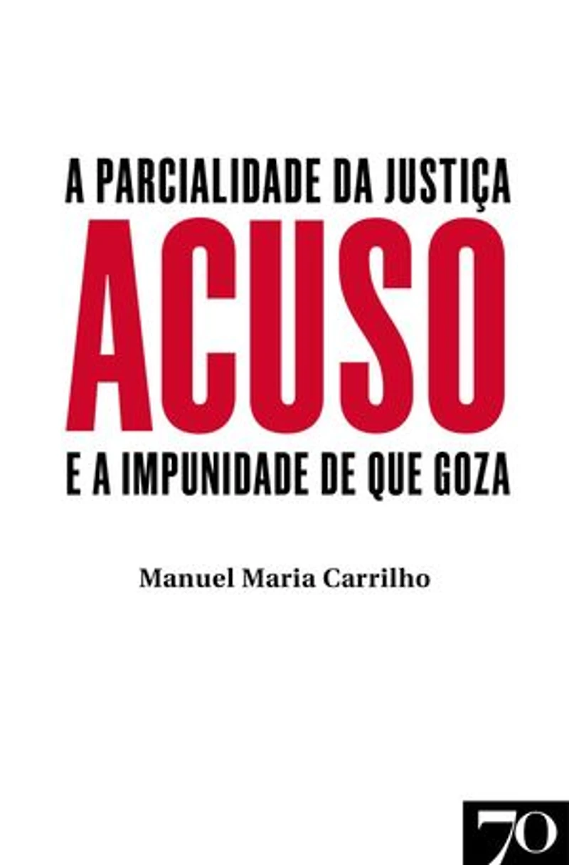 Acuso - A Parcialidade da Justiça e a Impunidade de que Goza