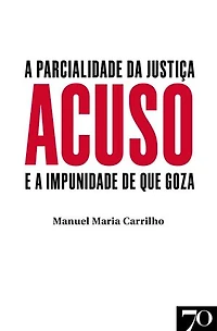Acuso - A Parcialidade da Justiça e a Impunidade de que Goza