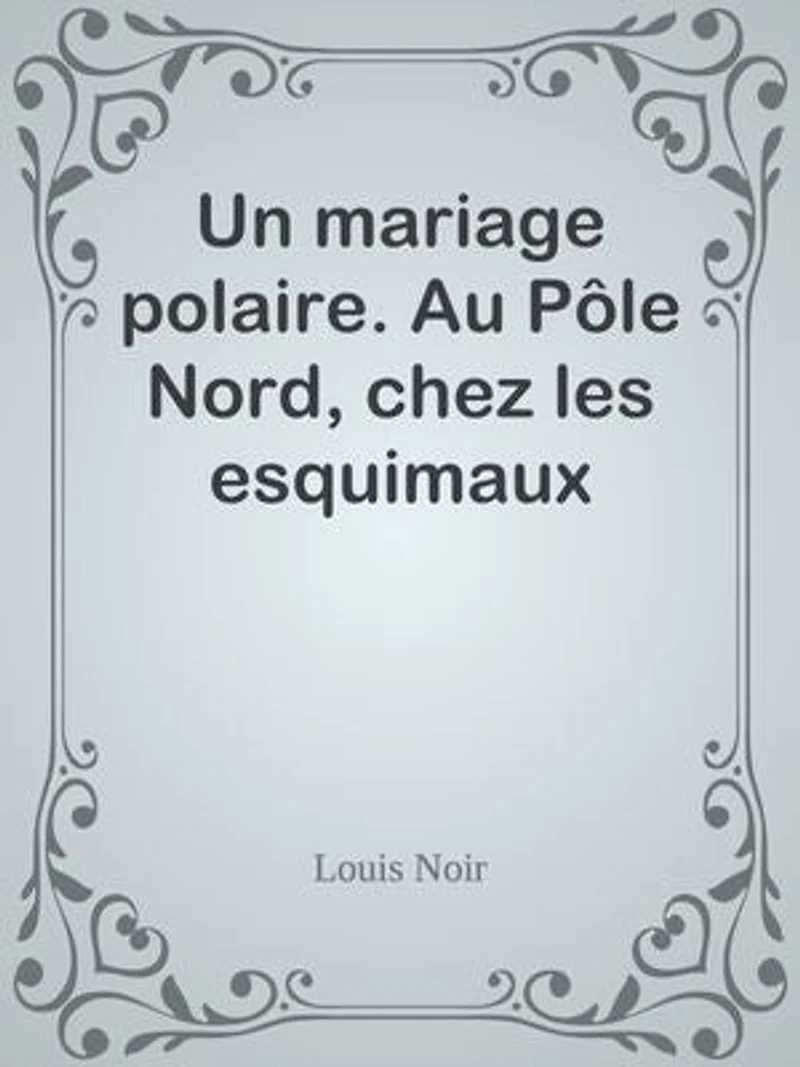Un mariage polaire. Au Pôle Nord, chez les esquimaux