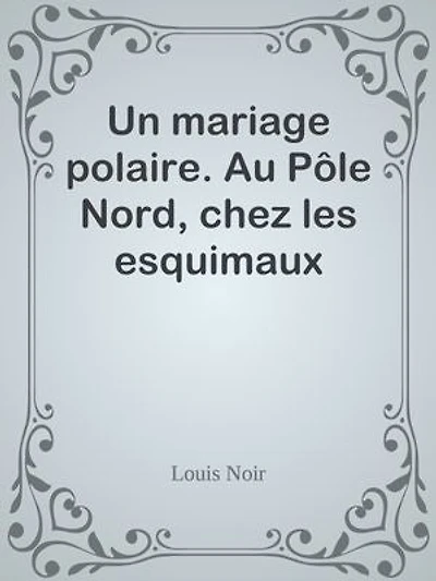 Un mariage polaire. Au Pôle Nord, chez les esquimaux