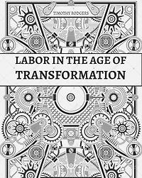 Labor in the Age of Transformation: Building Power, Solidarity, and a Just Future