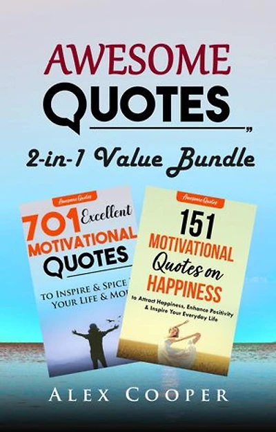 Awesome Quotes: 2-in-1 Value Bundle: 701 Excellent Motivational Quotes + 151 Motivational Quotes on Happiness