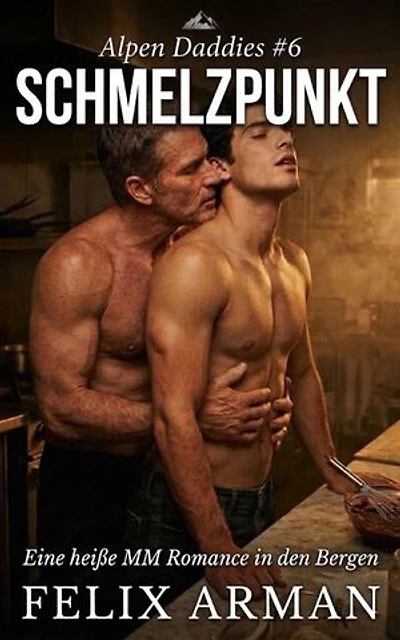Alpen Daddies: Schmelzpunkt: Eine heiße MM Romance in den Bergen: Alpen Daddies: Eine Mm Mountain Man Romance Reihe, #6