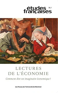 Études françaises. Volume 59, numéro 1, 2023: Lectures de l’économie. Comment dire un imaginaire économique ?