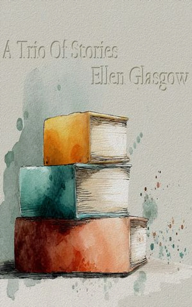 A Trio of Stories – Ellen Glasgow