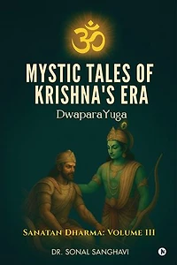 Mystic Tales Of Krishna's Era DwaparaYuga: SANATAN DHARMA: VOLUME III