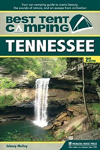 Best Tent Camping: Tennessee: Your Car-camping Guide To Scenic Beauty, The Sounds Of Nature, And An Escape From Civilization