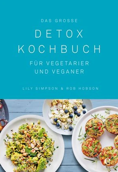 Das große Detox Kochbuch: Für Vegetarier und Veganer