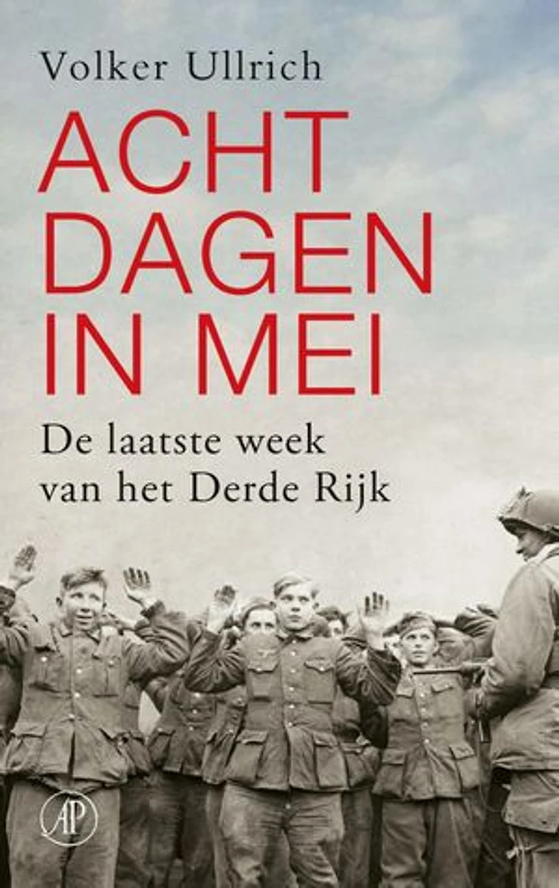 Acht dagen in mei: De laatste week van het Derde Rijk