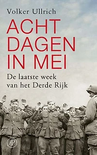Acht dagen in mei: De laatste week van het Derde Rijk
