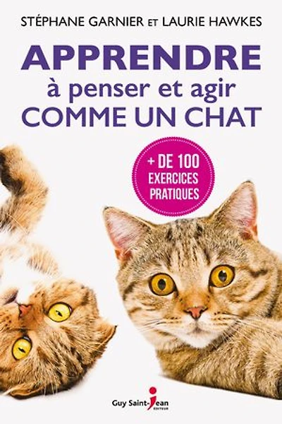 Apprendre à penser et agir comme un chat: + de 100 exercices pratiques