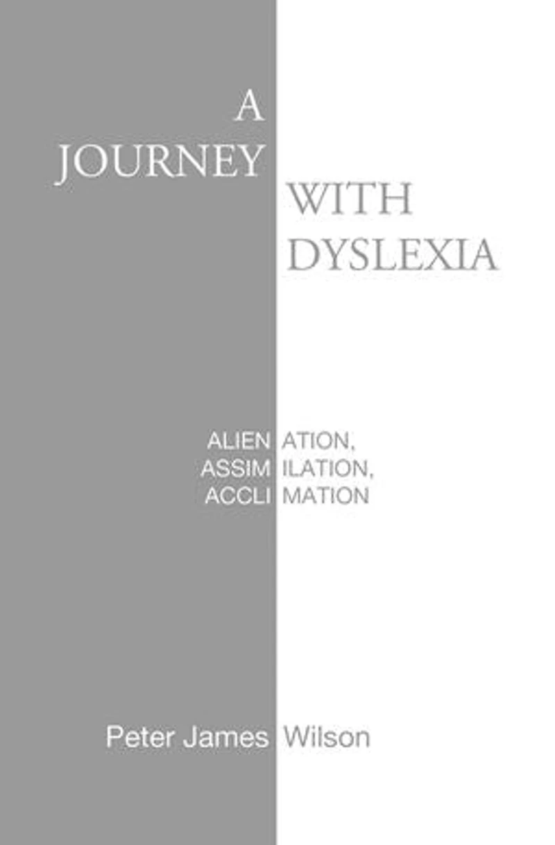 A Journey with Dyslexia: Alienation, Assimilation, Acclimation