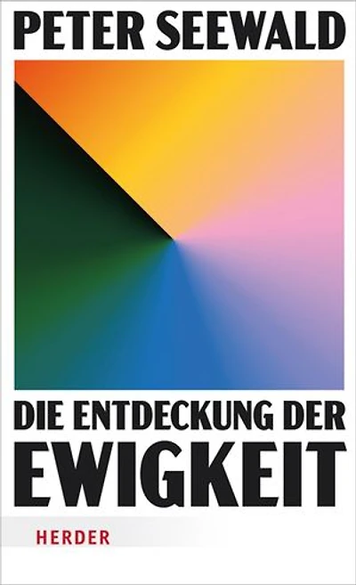 Die Entdeckung der Ewigkeit: Vom Leben auf Erden und dem Himmel darüber