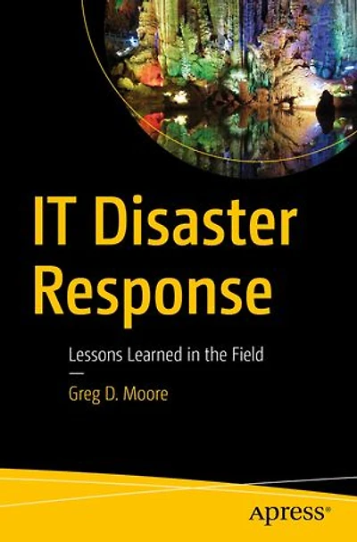 It Disaster Response: Lessons Learned The Field