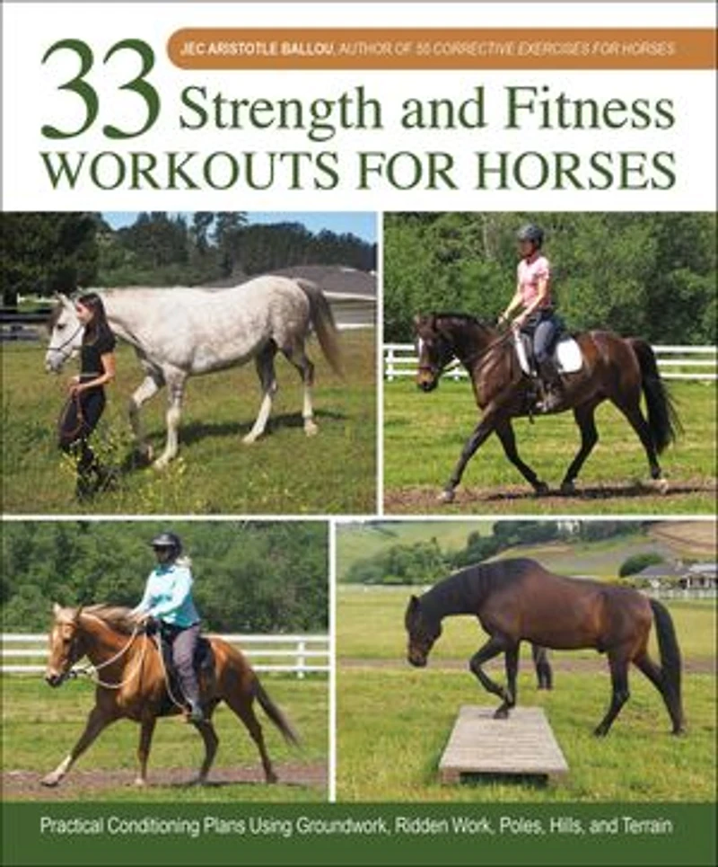 33 Strength and Fitness Workouts for Horses: Practical Conditioning Plans Using Groundwork, Ridden Work, Poles, Hills, Terrain