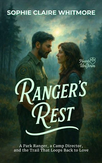 Ranger’s Rest: A Park Ranger, a Camp Director, and the Trail That Loops Back to Love: Hearts in Uniform, #5