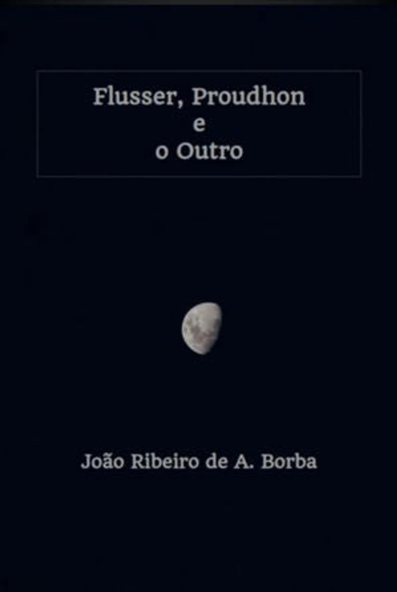 Flusser, Proudhon E O Outro