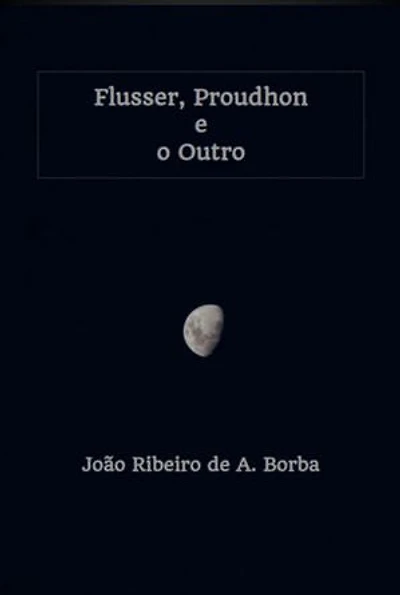 Flusser, Proudhon E O Outro