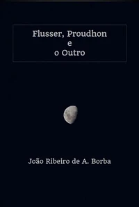 Flusser, Proudhon E O Outro