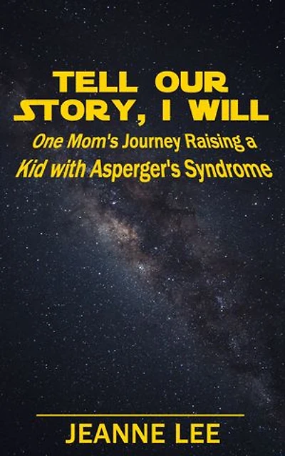 Tell Our Story, I Will: One Mom's Journey Raising a Kid with Asperger's Syndrome