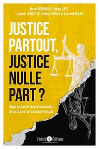 Justice partout, justice nulle part ?: Regards croisés de professionnels de justice sur un paradoxe français
