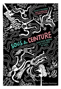 Sous La Ceinture: Unis Pour Vaincre Culture Du Viol