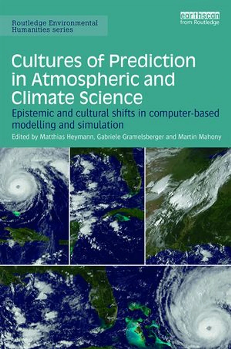 Cultures Of Prediction Atmospheric And Climate Science: Epistemic Cultural Shifts Computer-based Modelling Simulation