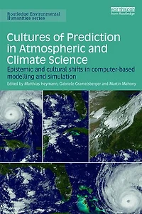 Cultures Of Prediction Atmospheric And Climate Science: Epistemic Cultural Shifts Computer-based Modelling Simulation