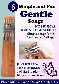 6 Simple and Fun Gentle Songs for Kalimba: Simple Songs for Beginners of All Ages