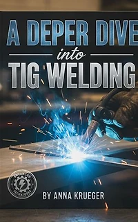 A deeper dive into tig welding: Start welding in one hour, #2