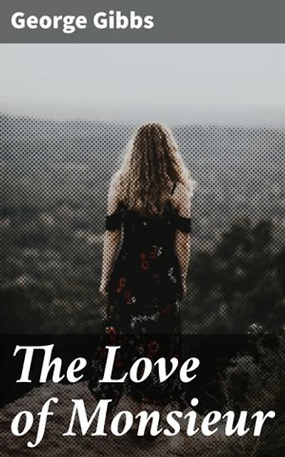 The Love of Monsieur: A Tale of Love and Redemption in 19th-Century France