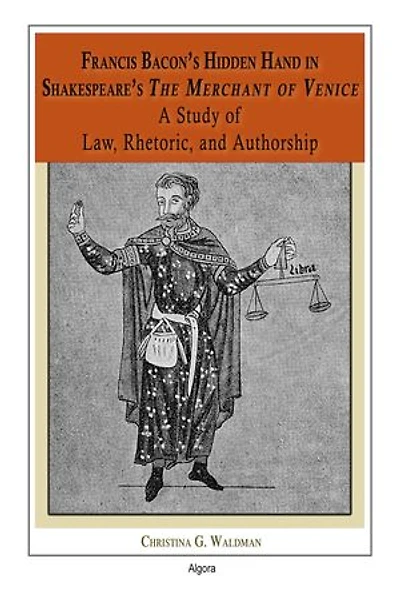 Francis Bacon's Hidden Hand in Shakespeare's "The Merchant of Venice": A Study of Law, Rhetoric, and Authorship