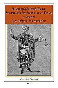 Francis Bacon's Hidden Hand in Shakespeare's "The Merchant of Venice": A Study of Law, Rhetoric, and Authorship