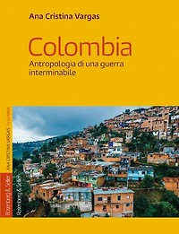 Colombia: Antropologia di una guerra interminabile