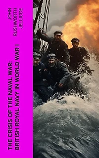 The Crisis of the Naval War: British Royal Navy in World War I
