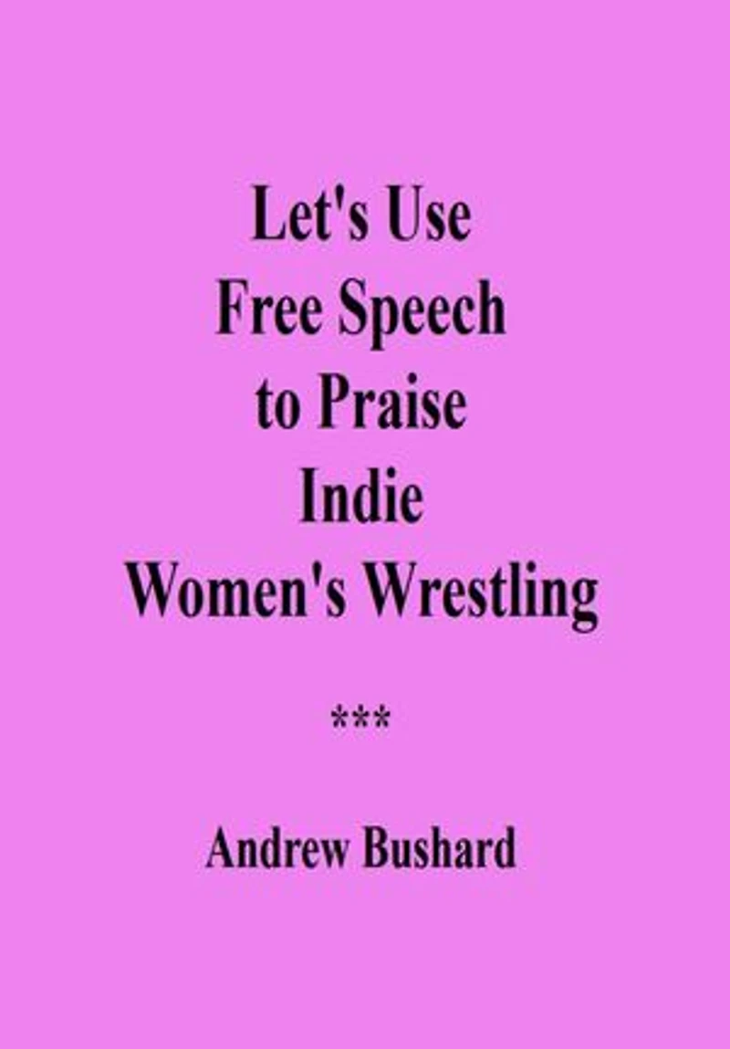 Let's Use Free Speech to Praise Indie Women's Wrestling