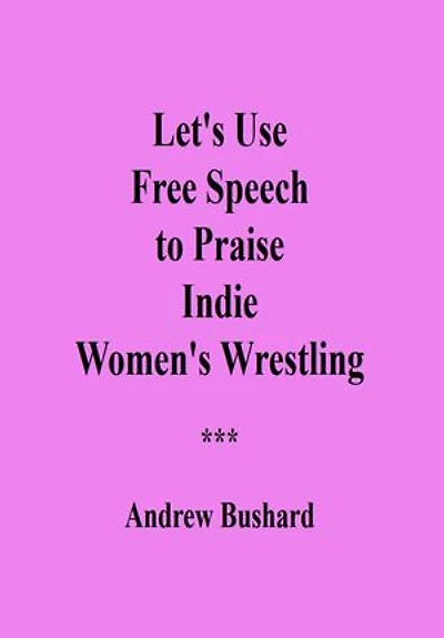 Let's Use Free Speech to Praise Indie Women's Wrestling
