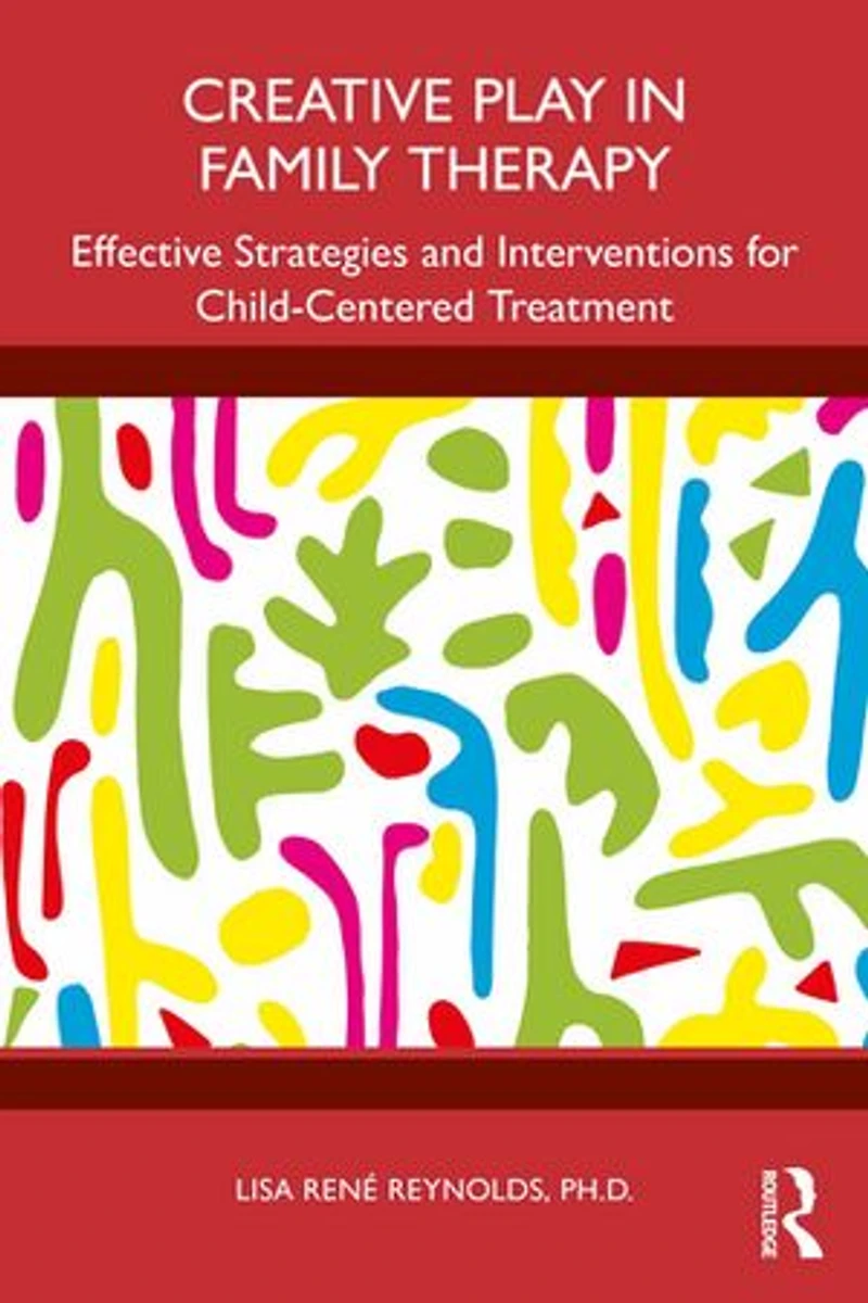 Creative Play Family Therapy: Effective Strategies and Interventions for Child-Centered Treatment