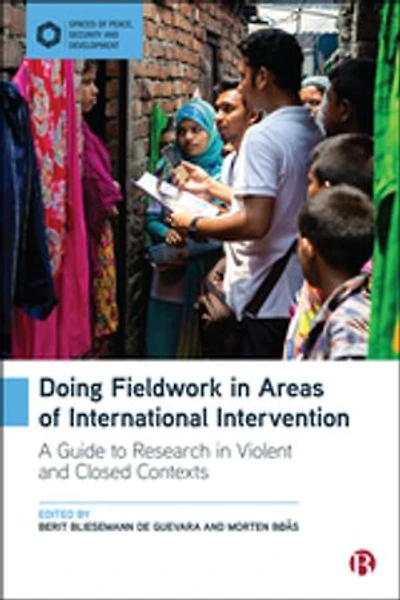 Doing Fieldwork Areas of International Intervention: A Guide to Research Violent and Closed Contexts